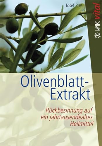 Olivenblatt-Extrakt: Rückbesinnung auf ein jahrtausendealtes Heilmittel (vak vital) von VAK Verlags GmbH